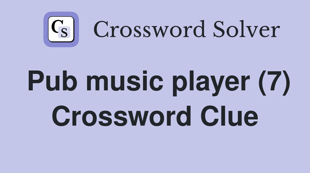 Pub music player (7) Crossword Clue Answers Crossword Solver